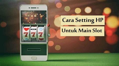 setting hp untuk main slot|10 Setting HP Untuk Main Slot Online A.
